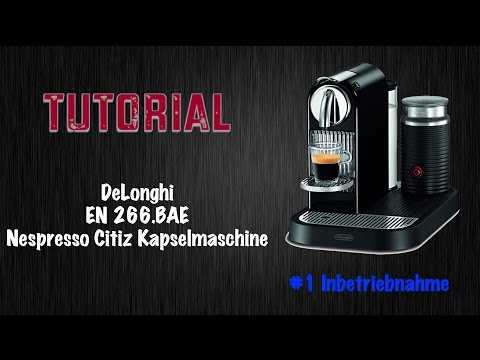 DeLonghi Citiz Nespresso Kapselmaschine Tutorial #1 Inbetreibnahme