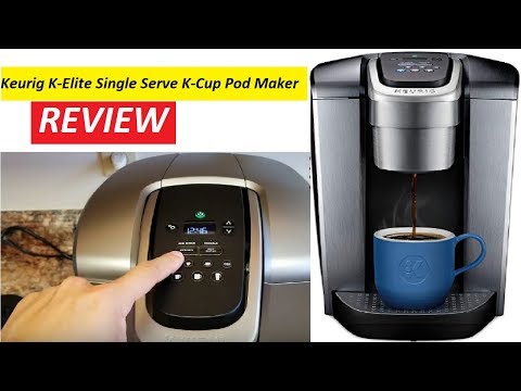 Keurig K-Elite Single Serve K-Cup Pod Coffee Maker Review 2019