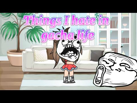 Things I hate in gacha videos ☠
