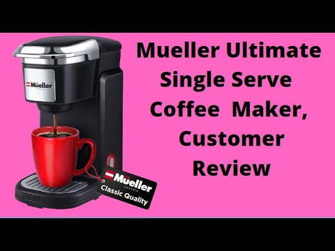 Mueller Ultimate Single Serve Coffee  Maker, Customer Review